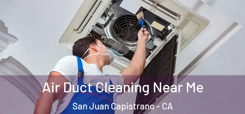  Air Duct Cleaning Near Me San Juan Capistrano - CA