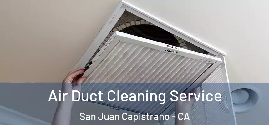 Air Duct Cleaning Service San Juan Capistrano - CA