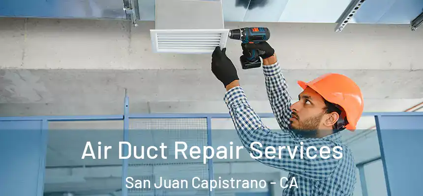  Air Duct Repair Services San Juan Capistrano - CA