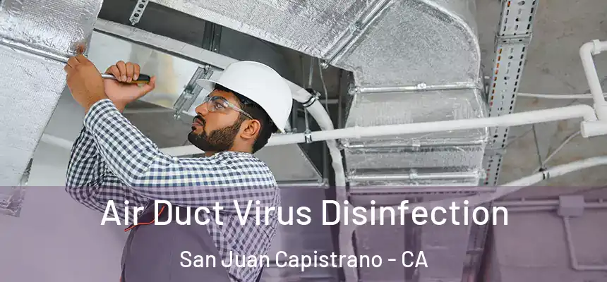  Air Duct Virus Disinfection San Juan Capistrano - CA