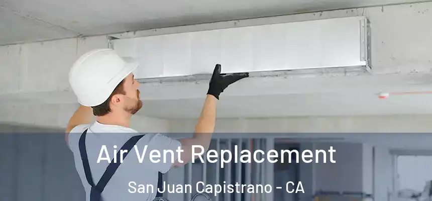 Air Vent Replacement San Juan Capistrano - CA