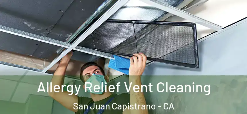 Allergy Relief Vent Cleaning San Juan Capistrano - CA