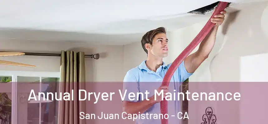 Annual Dryer Vent Maintenance San Juan Capistrano - CA