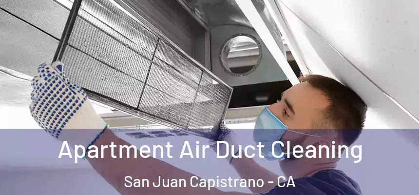 Apartment Air Duct Cleaning San Juan Capistrano - CA