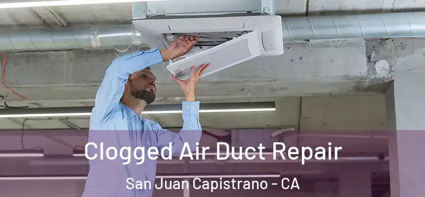  Clogged Air Duct Repair San Juan Capistrano - CA
