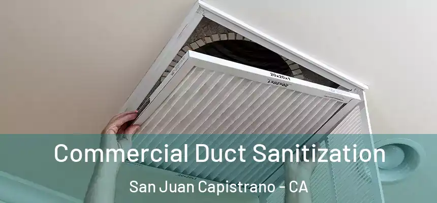 Commercial Duct Sanitization San Juan Capistrano - CA