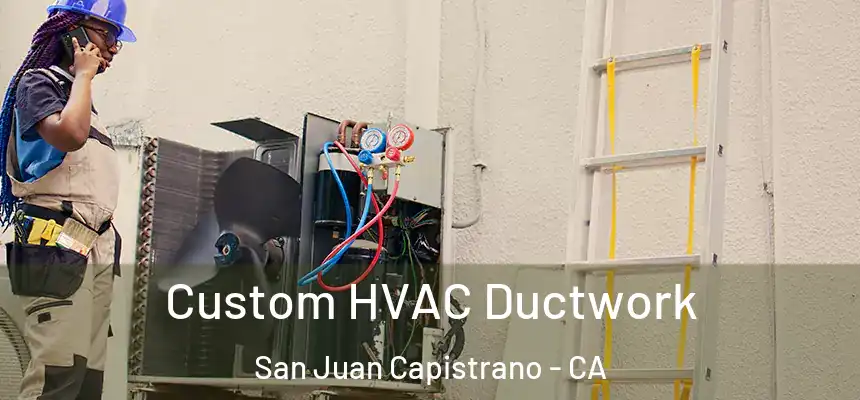  Custom HVAC Ductwork San Juan Capistrano - CA