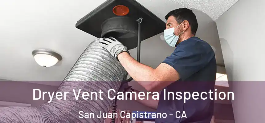 Dryer Vent Camera Inspection San Juan Capistrano - CA