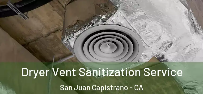  Dryer Vent Sanitization Service San Juan Capistrano - CA
