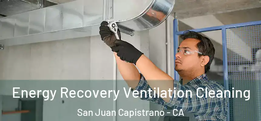 Energy Recovery Ventilation Cleaning San Juan Capistrano - CA