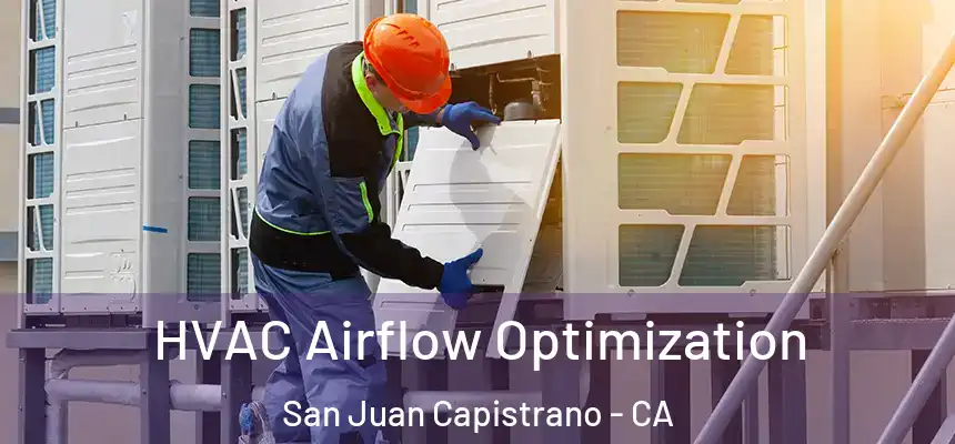  HVAC Airflow Optimization San Juan Capistrano - CA