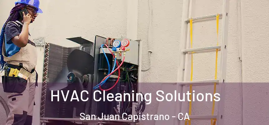  HVAC Cleaning Solutions San Juan Capistrano - CA