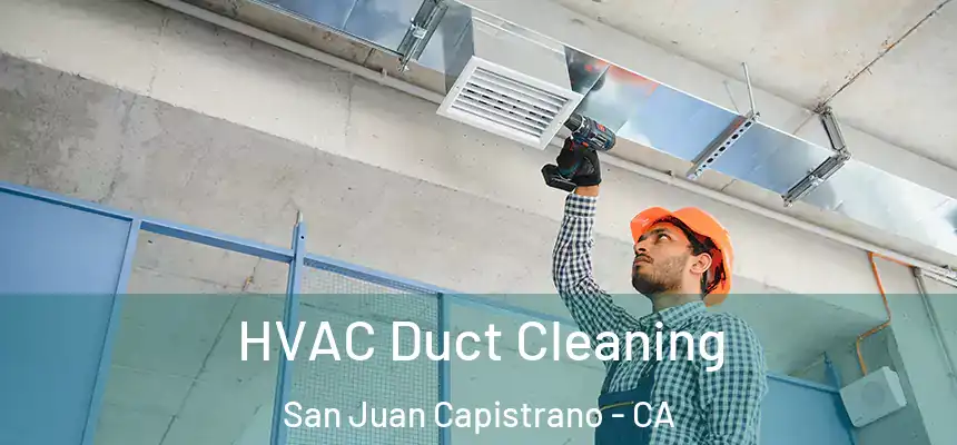  HVAC Duct Cleaning San Juan Capistrano - CA