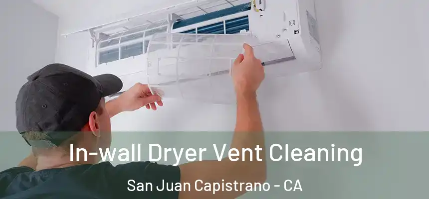  In-wall Dryer Vent Cleaning San Juan Capistrano - CA
