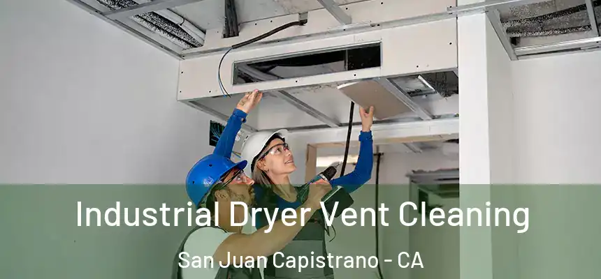 Industrial Dryer Vent Cleaning San Juan Capistrano - CA