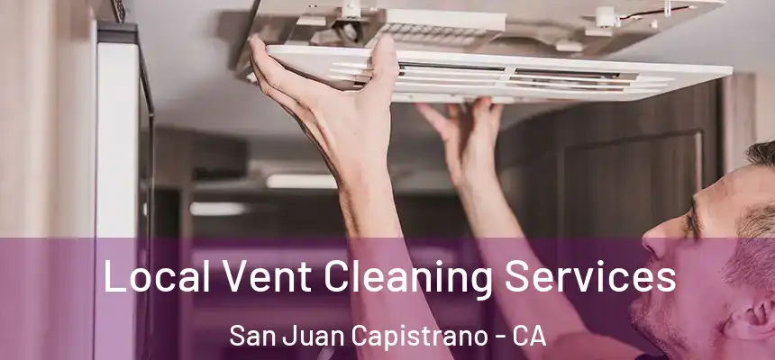  Local Vent Cleaning Services San Juan Capistrano - CA