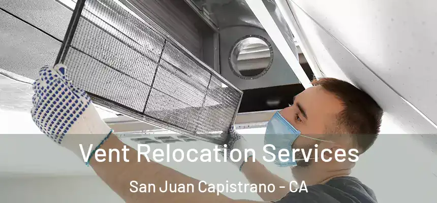  Vent Relocation Services San Juan Capistrano - CA