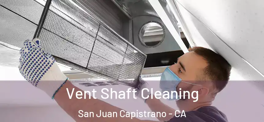  Vent Shaft Cleaning San Juan Capistrano - CA